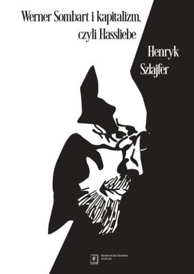 Werner Sombart i kapitalizm, czyli Hassliebe. Autor: Szlajfer Henryk. SmakLiter.pl Okładka książki Werner Sombart i kapitalizm, czyli Hassliebe