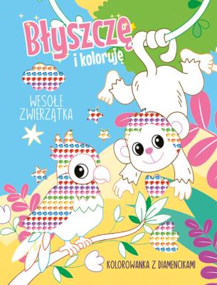 Wesołe zwierzątka. Kolorowanka z diamencikami. Błyszczę i koloruję. Autor: Opracowanie zbiorowe. SmakLiter.pl Okładka książki Wesołe zwierzątka. Kolorowanka z diamencikami. Błyszczę i koloruję