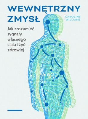 Okładka książki Wewnętrzny zmysł. Jak zrozumieć sygnały własnego ciała i żyć zdrowiej