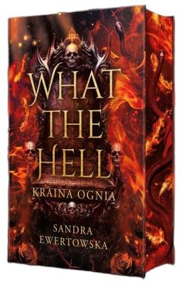 What the Hell - Kraina Ognia (ilustrowane brzegi). Autor: Sandra Ewertowska. SmakLiter.pl Okładka książki What the Hell - Kraina Ognia (ilustrowane brzegi)