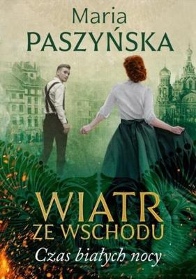 Wiatr ze Wschodu. Czas białych nocy. Autor: Paszyńska Maria. SmakLiter.pl Okładka książki Wiatr ze Wschodu. Czas białych nocy