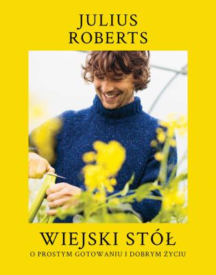Okładka książki Wiejski stół. O prostym gotowaniu i dobrym życiu