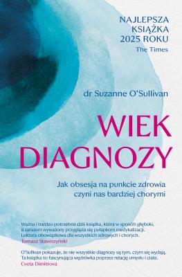 Wiek diagnozy. Jak obsesja na punkcie zdrowia czyni nas bardziej chorymi. Autor: Znak Literanova. SmakLiter.pl Okładka książki Wiek diagnozy. Jak obsesja na punkcie zdrowia czyni nas bardziej chorymi
