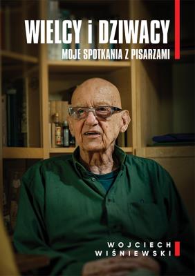 Okładka książki Wielcy i dziwacy. Moje spotkania z pisarzami