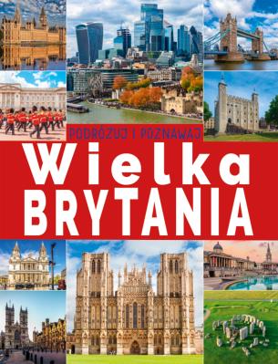 Okładka książki Wielka Brytania. Podróżuj i poznawaj