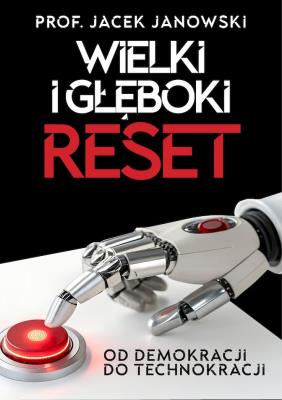 Okładka książki Wielki i Głęboki Reset. Od demokracji do technokracji