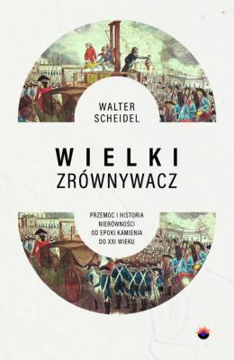 Okładka książki Wielki Zrównywacz. Przemoc i historia nierówności od epoki kamienia do XXI wieku