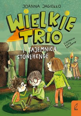 Wielkie Trio i tajemnica Stonehenge. Autor: Joanna Jagiełło. SmakLiter.pl Okładka książki Wielkie Trio i tajemnica Stonehenge