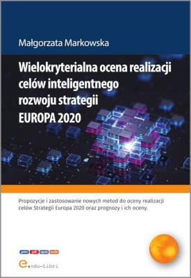 Wielokryterialna ocena realizacji celów inteligentnego rozwoju strategii EUROPA 2020. Autor: Małgorzata Markowska. SmakLiter.pl Okładka książki Wielokryterialna ocena realizacji celów inteligentnego rozwoju strategii EUROPA 2020