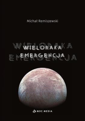 Wieloraka emergencja. Autor: Remiszewski Michał. SmakLiter.pl Okładka książki Wieloraka emergencja