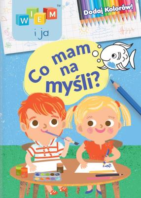 Okładka książki Wiem i ja! Dodaj kolorów! Co mam na myśli?