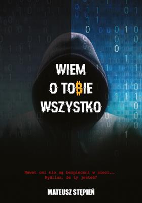 Wiem O Tobie Wszystko. Autor: Mateusz Stępień. SmakLiter.pl Okładka książki Wiem O Tobie Wszystko