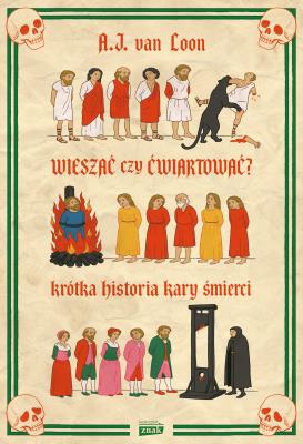 Okładka książki Wieszać czy ćwiartować? Krótka historia kary śmierci