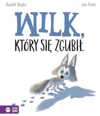 Wilk, który się zgubił. Autor: Bright Rachel. SmakLiter.pl Okładka książki Wilk, który się zgubił