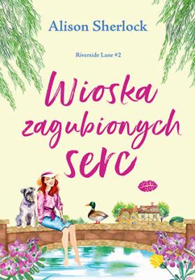 Wioska zagubionych serc. Riverside Lane. Tom 2. Autor: Sherlock Alison. SmakLiter.pl Okładka książki Wioska zagubionych serc. Riverside Lane. Tom 2