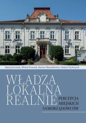 Okładka książki Władza lokalna realnie. Percepcja miejskich samorządowców