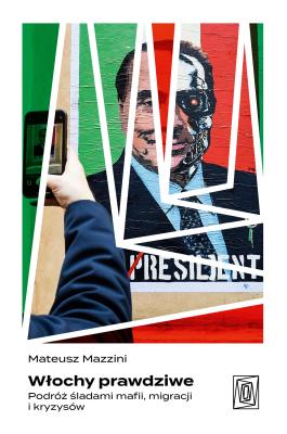 Okładka książki Włochy prawdziwe. Podróż śladami mafii, migracji i kryzysów
