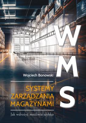 Okładka książki WMS Systemy zarządzania magazynami. Jak wdrożyć możliwie szybko