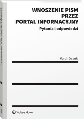 Okładka książki Wnoszenie pism przez portal informacyjny w pytaniach i odpowiedziach