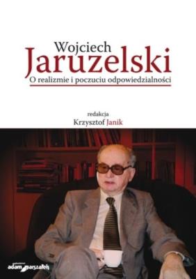 Okładka książki Wojciech Jaruzelski. O realizmie i poczuciu...