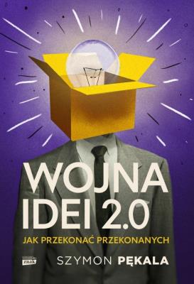 Wojna Idei 2.0. Jak przekonać przekonanych? - książka z autografem. Autor: Znak Horyzont. SmakLiter.pl Okładka książki Wojna Idei 2.0. Jak przekonać przekonanych? - książka z autografem