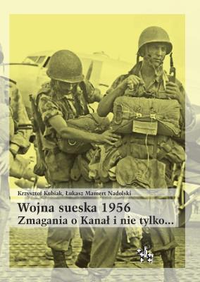 Okładka książki Wojna sueska 1956. Zmagania o Kanał i nie tylko