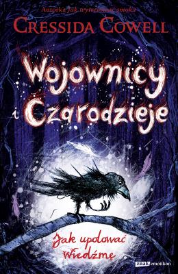 Wojownicy i Czarodzieje. Jak upolować wiedźmę. Autor: Cressida Cowell. SmakLiter.pl Okładka książki Wojownicy i Czarodzieje. Jak upolować wiedźmę