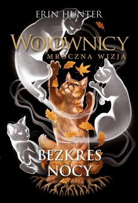 Wojownicy. Mroczna wizja Bezkres nocy. Autor: Erin Hunter. SmakLiter.pl Okładka książki Wojownicy. Mroczna wizja Bezkres nocy