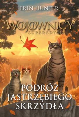 Wojownicy superdycja. Podróż Jastrzębiego Skrzydła. Autor: Erin Hunter. SmakLiter.pl Okładka książki Wojownicy superdycja. Podróż Jastrzębiego Skrzydła