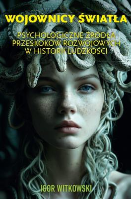 Okładka książki Wojownicy światła. Psychologiczne źródła przeskoków rozwojowych w historii ludzkości
