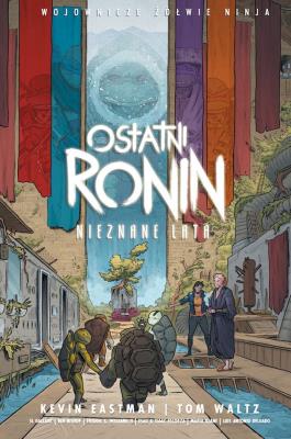 Wojownicze Żółwie Ninja. Ostatni Ronin. Nieznane... Autor: Eastman Kevin, TOM WALTZ. SmakLiter.pl Okładka książki Wojownicze Żółwie Ninja. Ostatni Ronin. Nieznane..
