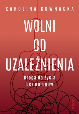 Okładka książki Wolni od uzależnienia. Droga do życia bez nałogów