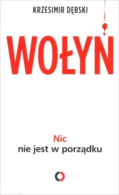 Okładka książki Wołyń. Nic nie jest w porządku