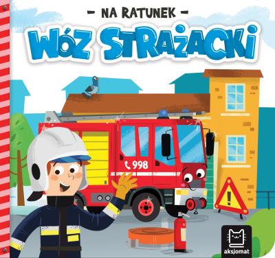 Wóz strażacki. Na ratunek. Autor: Podgórska Anna. SmakLiter.pl Okładka książki Wóz strażacki. Na ratunek