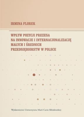 Okładka książki Wpływ pozycji prezesa na innowacje i internacjonalizację małych i średnich przedsiębiorstw w Polsce
