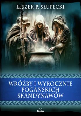Okładka książki Wróżby i wyrocznie pogańskich Skandynawów. Wierzenia i zwyczaje