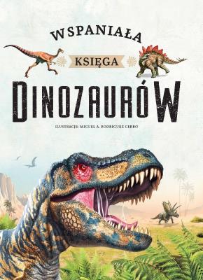 Wspaniała księga dinozaurów. Autor:   Praca zbiorowa. SmakLiter.pl Okładka książki Wspaniała księga dinozaurów