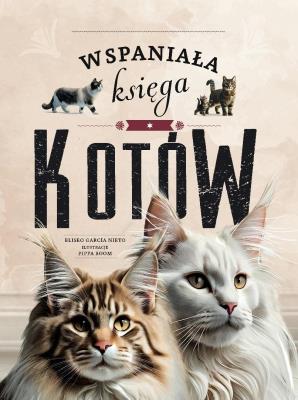 Wspaniała księga kotów. Autor: Eliseo Garcia Nieto, Pippa Boom, Katarzyna Łączyń. SmakLiter.pl Okładka książki Wspaniała księga kotów