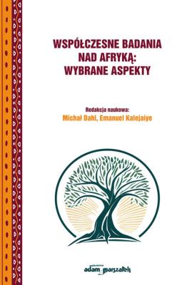 Współczesne badania nad Afryką:wybrane aspekty. Autor: Michał Dahla, Emanuel Kalejaiye. SmakLiter.pl Okładka książki Współczesne badania nad Afryką:wybrane aspekty