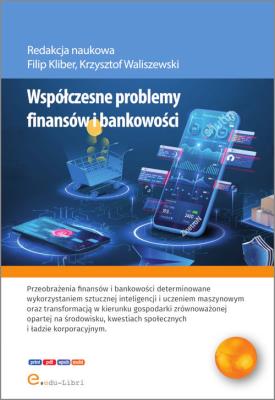 Współczesne problemy finansów i bankowości. Autor: Banaś Dawid, Kaczmarek Krzysztof, Król Patryk, Marczuk Hubert, Nowak Arkadiusz, Rozmus Jakub, Warch. SmakLiter.pl Okładka książki Współczesne problemy finansów i bankowości