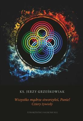 Okładka książki Wszystko mądrze stworzyłeś Panie! Cztery żywioły