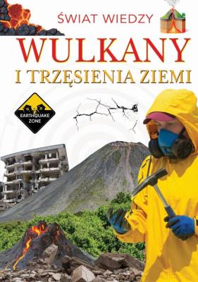 Wulkany i trzęsienia ziemi. Autor: Opracowanie zbiorowe. SmakLiter.pl Okładka książki Wulkany i trzęsienia ziemi
