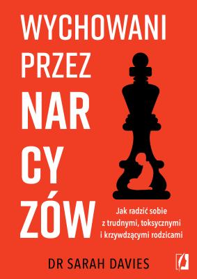 Okładka książki Wychowani przez narcyzów. Jak radzić sobie z trudnymi, toksycznymi i krzywdzącymi rodzicami