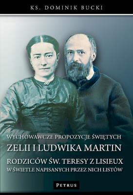 Okładka książki Wychowawcze propozycje świętych Zelii i Ludwika Martin - rodziców św. Teresy z Lisieux - w świetle napisanych przez nich listów