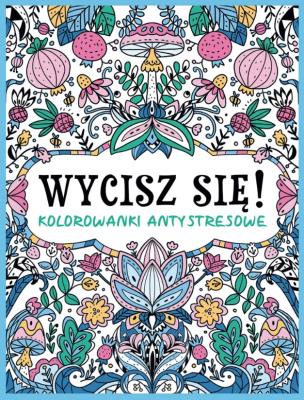 Okładka książki Wycisz się! Kolorowanki antystresowe