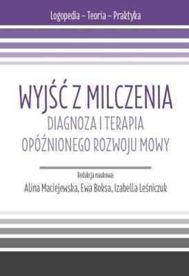 Opakowanie Wyjść z milczenia. Diagnoza i terapia opóźnionego rozwoju mowy. s. Logopedia - Teoria - Praktyka.