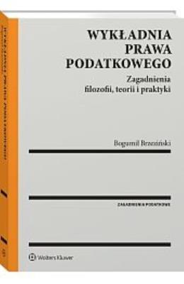 Wykładnia prawa podatkowego. Zagadnienia filozofii, teorii i praktyki. Autor: Konarska-Wrzosek Violetta, Tomasz Oczkowski, Skorupka Jerzy, Bogumił Brzeziński. SmakLiter.pl Okładka książki Wykładnia prawa podatkowego. Zagadnienia filozofii, teorii i praktyki