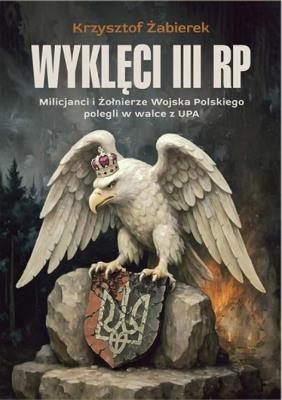 Okładka książki Wyklęci III RP. Milicjanci i Żołnierze Wojska Polskiego polegli w walce z UPA