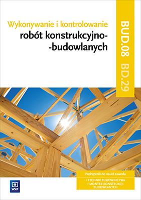 Okładka książki Wykonywanie i kontrolowanie robót konstrukcyjno–budowlanych. Kwalifikacja BD.29. Część 2
Podręcznik do nauki zawodu technik budownictwa