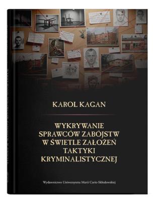 Wykrywanie sprawców zabójstw w świetle założeń taktyki kryminalistycznej. Autor: Kagan Karol. SmakLiter.pl Okładka książki Wykrywanie sprawców zabójstw w świetle założeń taktyki kryminalistycznej